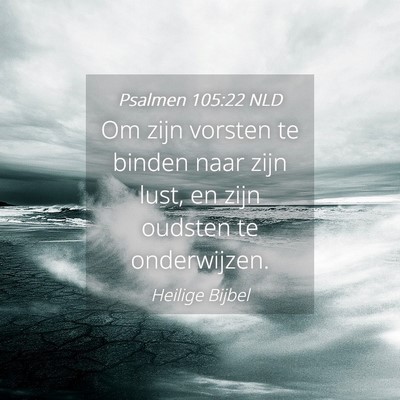 Picture 04 - Psalmen 105:22 NLD - Om zijn vorsten te binden naar zijn lust, en zijn - Bible Verse Picture
