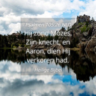 Picture 04 - Psalmen 105:26 NLD - Hij zond Mozes, Zijn knecht, en Aaron, dien Hij - Bible Verse Picture