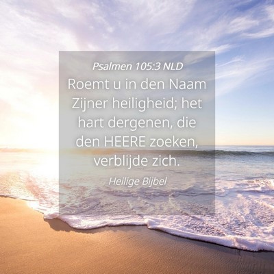 Picture 04 - Psalmen 105:3 NLD - Roemt u in den Naam Zijner heiligheid; het hart - Bible Verse Picture