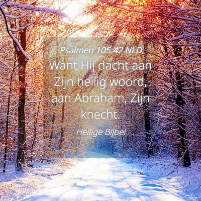 Picture 04 - Psalmen 105:42 NLD - Want Hij dacht aan Zijn heilig woord, aan - Bible Verse Picture