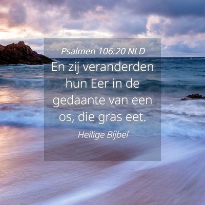 Picture 04 - Psalmen 106:20 NLD - En zij veranderden hun Eer in de gedaante van een - Bible Verse Picture