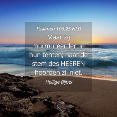 Picture 04 - Psalmen 106:25 NLD - Maar zij murmureerden in hun tenten; naar de stem - Bible Verse Picture