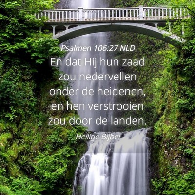 Picture 04 - Psalmen 106:27 NLD - En dat Hij hun zaad zou nedervellen onder de - Bible Verse Picture