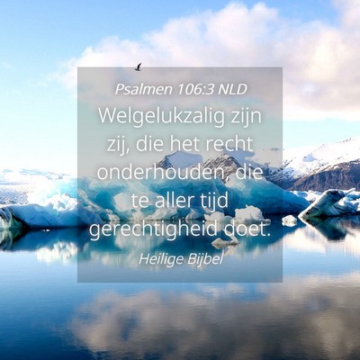 Picture 04 - Psalmen 106:3 NLD - Welgelukzalig zijn zij, die het recht - Bible Verse Picture