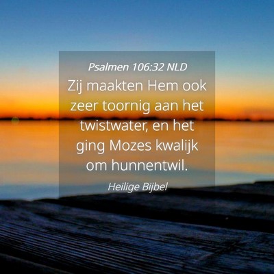 Picture 04 - Psalmen 106:32 NLD - Zij maakten Hem ook zeer toornig aan het - Bible Verse Picture