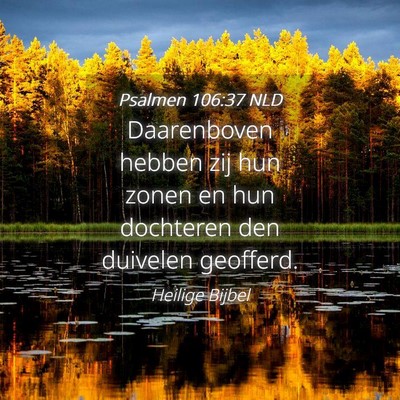 Picture 04 - Psalmen 106:37 NLD - Daarenboven hebben zij hun zonen en hun dochteren - Bible Verse Picture