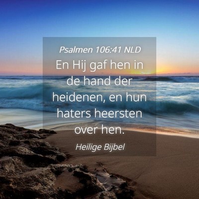 Picture 04 - Psalmen 106:41 NLD - En Hij gaf hen in de hand der heidenen, en hun - Bible Verse Picture