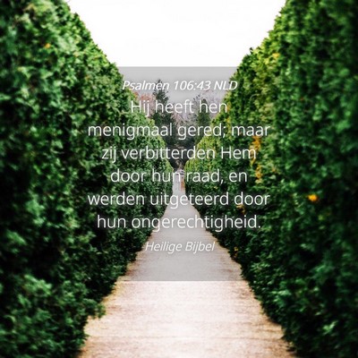 Picture 04 - Psalmen 106:43 NLD - Hij heeft hen menigmaal gered; maar zij - Bible Verse Picture