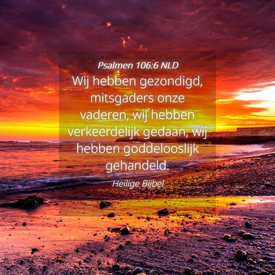 Picture 04 - Psalmen 106:6 NLD - Wij hebben gezondigd, mitsgaders onze vaderen, - Bible Verse Picture