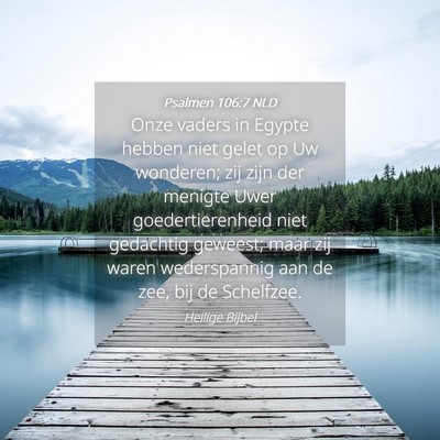 Picture 04 - Psalmen 106:7 NLD - Onze vaders in Egypte hebben niet gelet op Uw - Bible Verse Picture