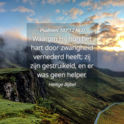 Picture 04 - Psalmen 107:12 NLD - Waarom Hij hun het hart door zwarigheid vernederd - Bible Verse Picture