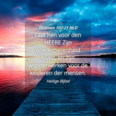 Picture 04 - Psalmen 107:21 NLD - Laat hen voor den HEERE Zijn goedertierenheid - Bible Verse Picture
