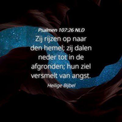 Picture 04 - Psalmen 107:26 NLD - Zij rijzen op naar den hemel; zij dalen neder tot - Bible Verse Picture