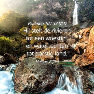 Picture 04 - Psalmen 107:33 NLD - Hij stelt de rivieren tot een woestijn, en - Bible Verse Picture