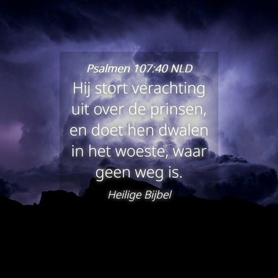 Picture 04 - Psalmen 107:40 NLD - Hij stort verachting uit over de prinsen, en doet - Bible Verse Picture