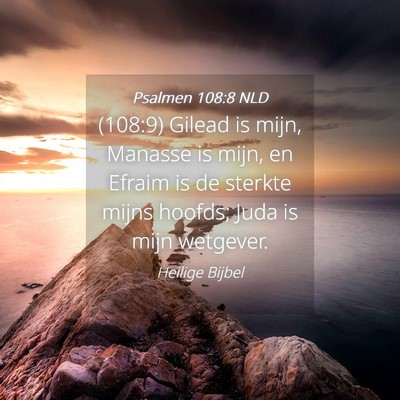 Picture 04 - Psalmen 108:8 NLD - (108:9) Gilead is mijn, Manasse is mijn, en - Bible Verse Picture