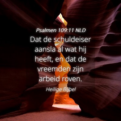 Picture 04 - Psalmen 109:11 NLD - Dat de schuldeiser aansla al wat hij heeft, en - Bible Verse Picture
