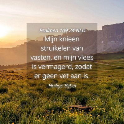 Picture 04 - Psalmen 109:24 NLD - Mijn knieen struikelen van vasten, en mijn vlees - Bible Verse Picture