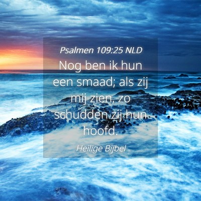 Picture 04 - Psalmen 109:25 NLD - Nog ben ik hun een smaad; als zij mij zien, zo - Bible Verse Picture
