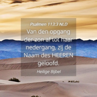 Picture 04 - Psalmen 113:3 NLD - Van den opgang der zon af tot haar nedergang, zij - Bible Verse Picture