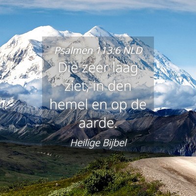 Picture 04 - Psalmen 113:6 NLD - Die zeer laag ziet, in den hemel en op de - Bible Verse Picture