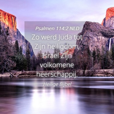 Picture 04 - Psalmen 114:2 NLD - Zo werd Juda tot Zijn heiligdom, Israel Zijn - Bible Verse Picture