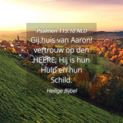 Picture 04 - Psalmen 115:10 NLD - Gij huis van Aaron! vertrouw op den HEERE; Hij is - Bible Verse Picture