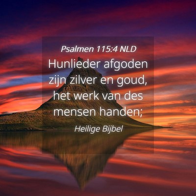 Picture 04 - Psalmen 115:4 NLD - Hunlieder afgoden zijn zilver en goud, het werk - Bible Verse Picture