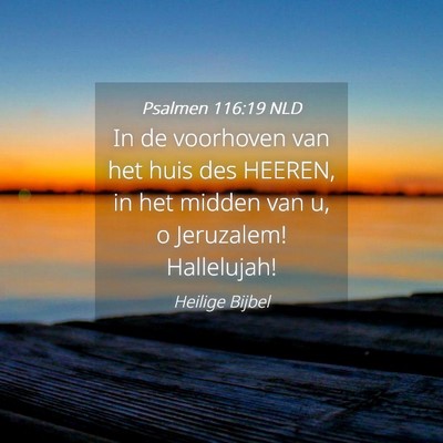 Picture 04 - Psalmen 116:19 NLD - In de voorhoven van het huis des HEEREN, in het - Bible Verse Picture