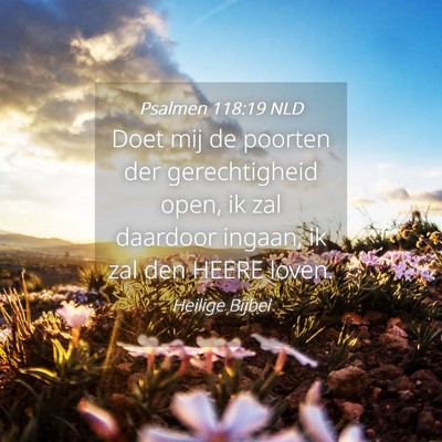 Picture 04 - Psalmen 118:19 NLD - Doet mij de poorten der gerechtigheid open, ik - Bible Verse Picture