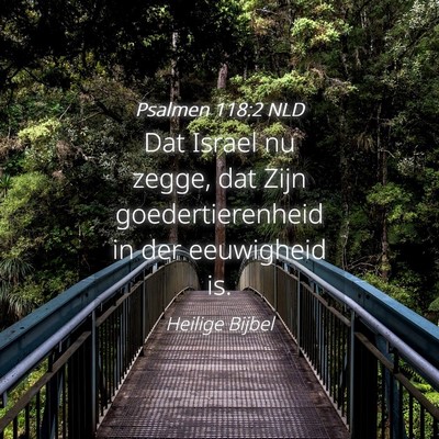 Picture 04 - Psalmen 118:2 NLD - Dat Israel nu zegge, dat Zijn goedertierenheid in - Bible Verse Picture
