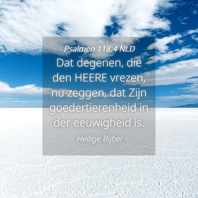 Picture 04 - Psalmen 118:4 NLD - Dat degenen, die den HEERE vrezen, nu zeggen, dat - Bible Verse Picture