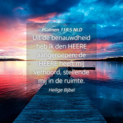Picture 04 - Psalmen 118:5 NLD - Uit de benauwdheid heb ik den HEERE aangeroepen; - Bible Verse Picture