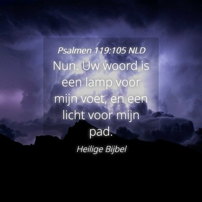 Picture 04 - Psalmen 119:105 NLD - Nun. Uw woord is een lamp voor mijn voet, en een - Bible Verse Picture