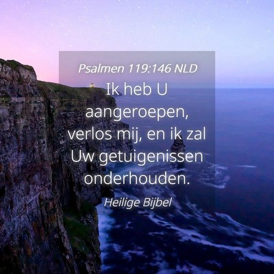 Picture 04 - Psalmen 119:146 NLD - Ik heb U aangeroepen, verlos mij, en ik zal Uw - Bible Verse Picture