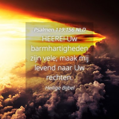 Picture 04 - Psalmen 119:156 NLD - HEERE! Uw barmhartigheden zijn vele; maak mij - Bible Verse Picture