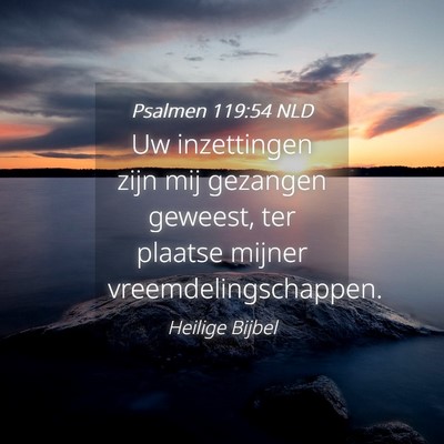 Picture 04 - Psalmen 119:54 NLD - Uw inzettingen zijn mij gezangen geweest, ter - Bible Verse Picture