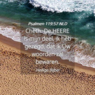 Picture 04 - Psalmen 119:57 NLD - Cheth. De HEERE is mijn deel, ik heb gezegd, dat - Bible Verse Picture