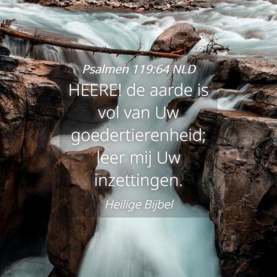 Picture 04 - Psalmen 119:64 NLD - HEERE! de aarde is vol van Uw goedertierenheid; - Bible Verse Picture