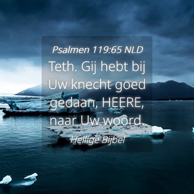 Picture 04 - Psalmen 119:65 NLD - Teth. Gij hebt bij Uw knecht goed gedaan, HEERE, - Bible Verse Picture