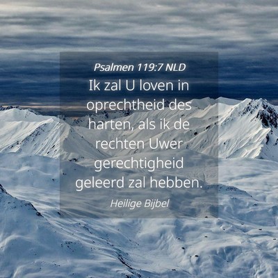 Picture 04 - Psalmen 119:7 NLD - Ik zal U loven in oprechtheid des harten, als ik - Bible Verse Picture