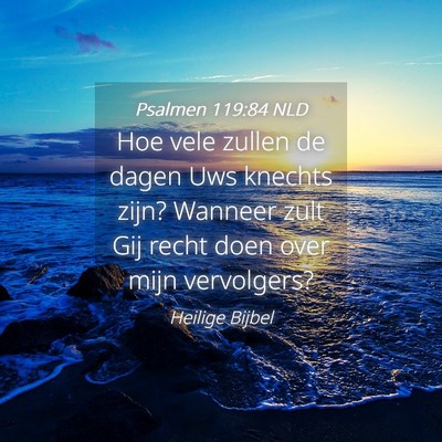 Picture 04 - Psalmen 119:84 NLD - Hoe vele zullen de dagen Uws knechts zijn? - Bible Verse Picture