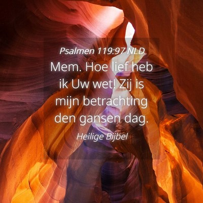 Picture 04 - Psalmen 119:97 NLD - Mem. Hoe lief heb ik Uw wet! Zij is mijn - Bible Verse Picture
