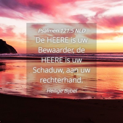 Picture 04 - Psalmen 121:5 NLD - De HEERE is uw Bewaarder, de HEERE is uw Schaduw, - Bible Verse Picture