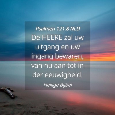Picture 04 - Psalmen 121:8 NLD - De HEERE zal uw uitgang en uw ingang bewaren, van - Bible Verse Picture