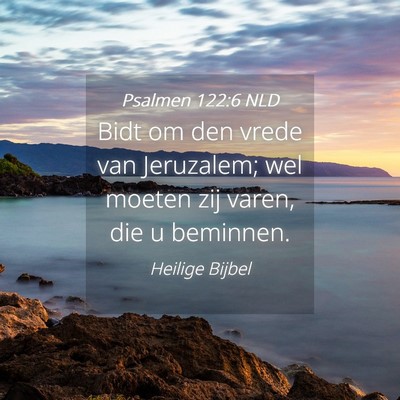 Picture 04 - Psalmen 122:6 NLD - Bidt om den vrede van Jeruzalem; wel moeten zij - Bible Verse Picture