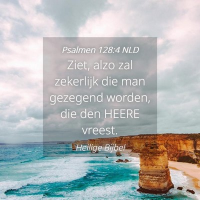 Picture 04 - Psalmen 128:4 NLD - Ziet, alzo zal zekerlijk die man gezegend worden, - Bible Verse Picture
