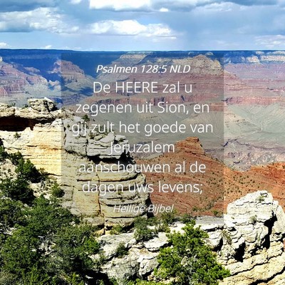 Picture 04 - Psalmen 128:5 NLD - De HEERE zal u zegenen uit Sion, en gij zult het - Bible Verse Picture
