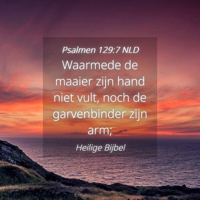 Picture 04 - Psalmen 129:7 NLD - Waarmede de maaier zijn hand niet vult, noch de - Bible Verse Picture