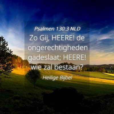 Picture 04 - Psalmen 130:3 NLD - Zo Gij, HEERE! de ongerechtigheden gadeslaat; - Bible Verse Picture